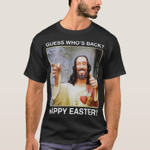 Guess Who's Back Happy Easter  tshirt Jesus funny 