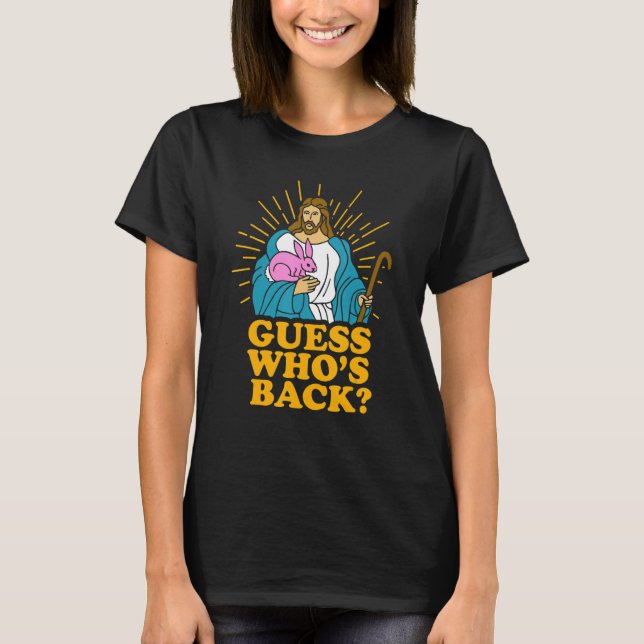 Guess Who's Back Jesus Easter Christian Bunny T-Shirt (Front)