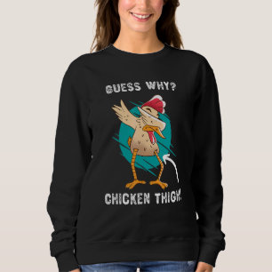 Guess Why Chicken Thigh Farmer Joke Sweatshirt