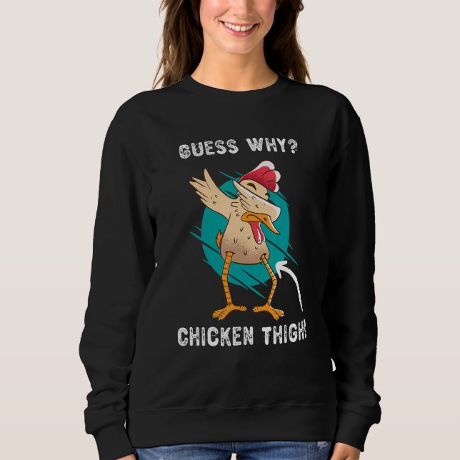 Guess Why Chicken Thigh Farmer Joke Sweatshirt (Front)