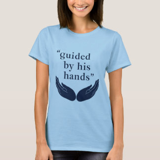 Guided by His Hands T-Shirt