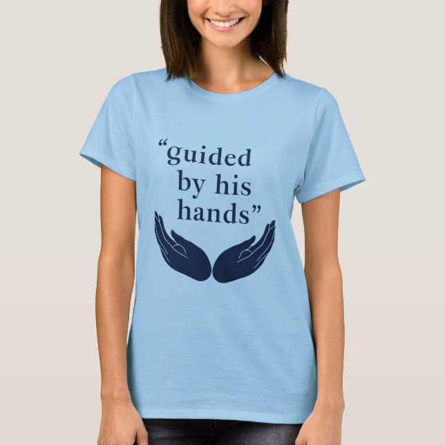 Guided by His Hands T-Shirt (Front)