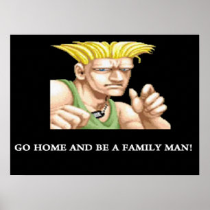 Guile Go Home And Be A Family Man Poster