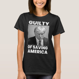 Guilty Of Saving America T-Shirt