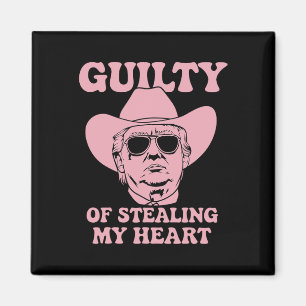 Guilty Of Stealing My Heart Trump Is My Valentine Magnet