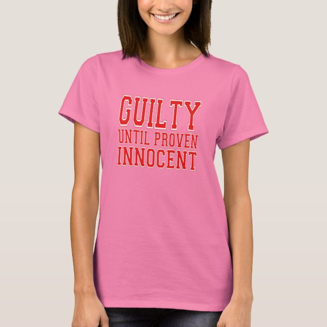Guilty Until Proven Innocent T-Shirt (Front)
