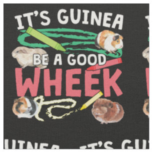 Guinea Be a Good Wheek -Guinea Pig Pun Fabric