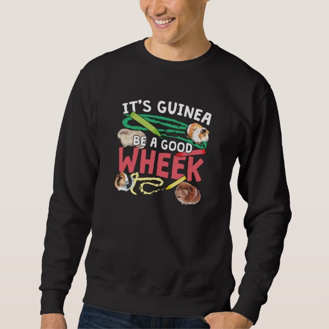 Guinea Be a Good Wheek -Guinea Pig Pun Sweatshirt (Front)