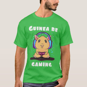 Guinea be gaming guinea pig quote gamer video game T-Shirt