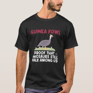 Guinea Fowl Chicken Bird Proof That Dinosuars T-Shirt