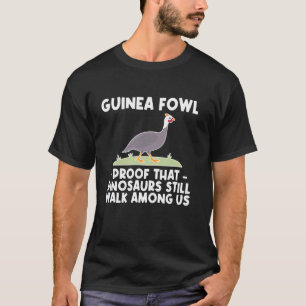 Guinea Fowl Chicken Bird Proof That Dinosuars T-Shirt