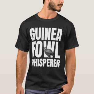 Guinea Fowl Chicken Bird Whisperer T-Shirt