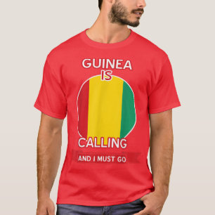Guinea Is Calling And I Must Go Proud Guinean T-Shirt