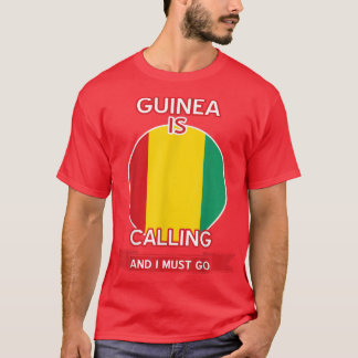 Guinea Is Calling And I Must Go Proud Guinean  T-Shirt
