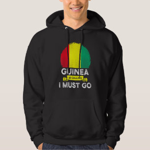 Guinea Is Calling I Must Go Guinean Heritage Roots Hoodie
