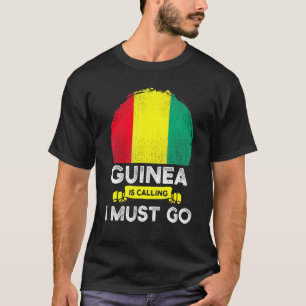 Guinea Is Calling I Must Go Guinean Heritage Roots T-Shirt
