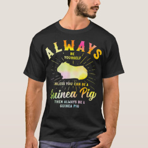 Guinea Pig Always Be Yourself Tie Dye Pet Rodent  T-Shirt