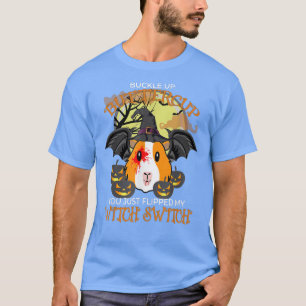 Guinea Pig Buckle Up Buttercup You Just Flipped My T-Shirt