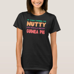 Guinea Pig  For Guinea Pig  If You Think T-Shirt