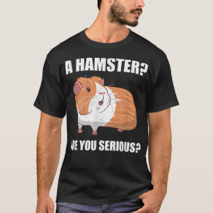 guinea pig gifts,a hamster are you serious cute gu T-Shirt