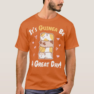 Guinea Pig Guinea Be A Great Day T-Shirt