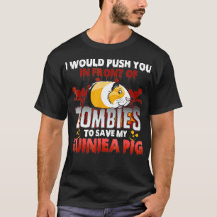 Guinea Pig  I Would Push You In Front Of Zombies T-Shirt