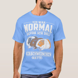 Guinea Pig Ich War Normal Bevor Ich 3 Guinea Pigs T-Shirt