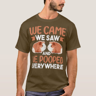 Guinea Pig LoverWe Came We Saw And We Pooped Every T-Shirt