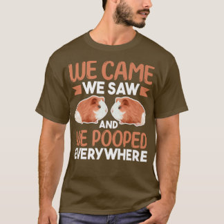 Guinea Pig LoverWe Came We Saw And We Pooped Every T-Shirt
