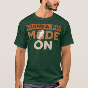 Guinea Pig Mode on Design for a Guinea Pig nerd Pr T-Shirt