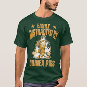 Guinea Pig Quote Easily Distracted By Guinea Pigs T-Shirt