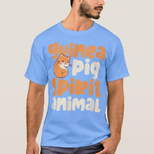 Guinea Pig Spirit Animal Guinea Pigs Lover Owner C T-Shirt