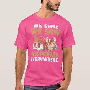 Guinea Pig We Came We Saw We Pooped Everywhere T-Shirt
