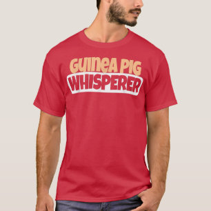 Guinea Pig Whisperer  Funny Guinea Pig Lover  T-Shirt