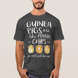 Guinea Pigs Are Like Potato Chips Guinea Pig T-Shirt