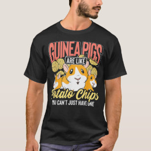 Guinea Pigs Are Like Potato Chips Guinea Pigs T-Shirt