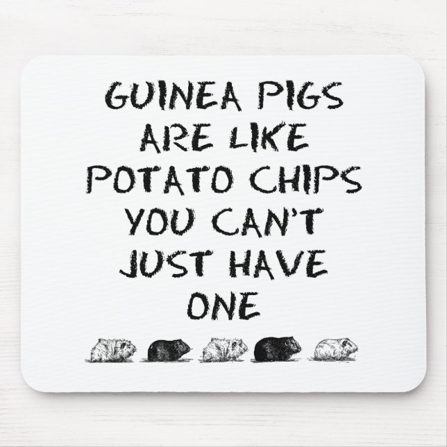 Guinea Pigs Are Like Potato Chips... Mouse Mat (Front)