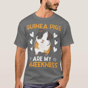 Guinea Pigs Are My Wheekness Funny Saying  T-Shirt