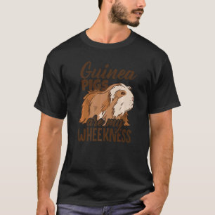 Guinea Pigs Are My Wheekness Guinea Pig Owner Anim T-Shirt