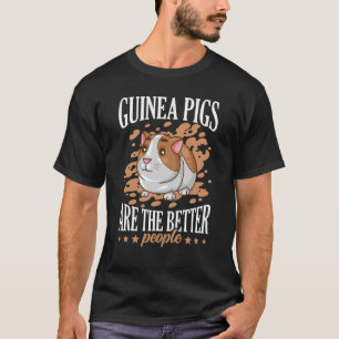 Guinea Pigs Are The Better People Cavy Guinea Pig T-Shirt