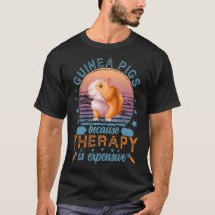 Guinea Pigs Because Therapy is Expensive Guinea Pi T-Shirt