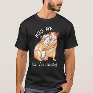 Guinea Pigs Hug Me Im Vaccinated T-Shirt