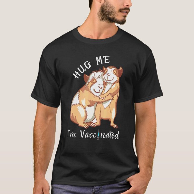 Guinea Pigs Hug Me Im Vaccinated T-Shirt (Front)