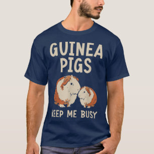 Guinea Pigs Keep Me Busy Rodent Cavy Furry Pet Ani T-Shirt