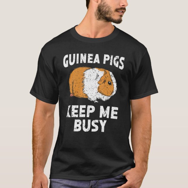 Guinea Pigs Keep Me Busy Rodent Cavy Furry Pet Ani T-Shirt (Front)