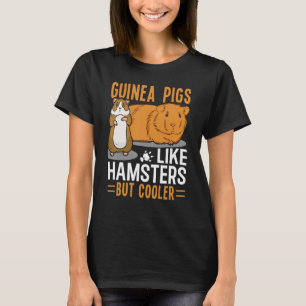 Guinea Pigs Like Hamsters But Cooler T-Shirt