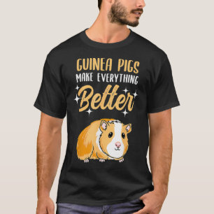 Guinea Pigs Make Everything Better T-Shirt
