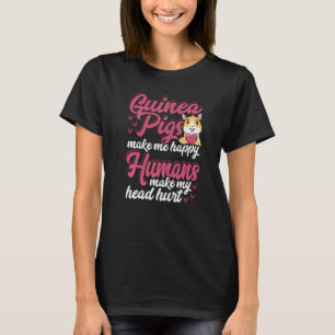 Guinea Pigs Make Me Happy Humans Make My Head Hurt T-Shirt