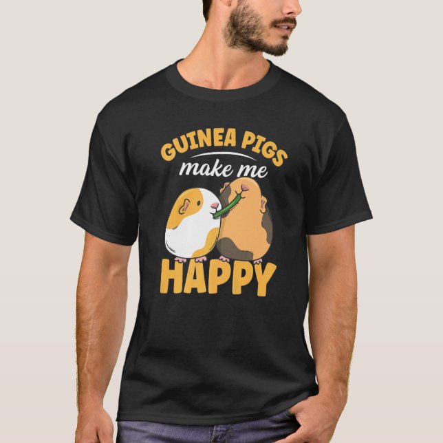 Guinea Pigs Make Me Happy Quote For A Guinea Piggy T-Shirt (Front)