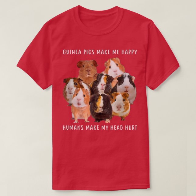 Guinea Pigs Make Me Happy  T-Shirt (Design Front)